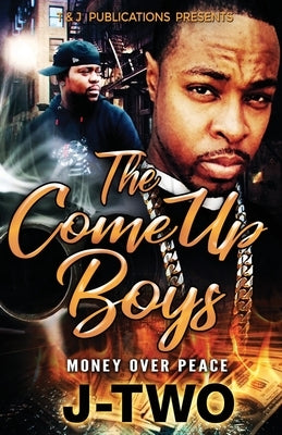 The Come Up Boys: Money Over Peace by Two, J-