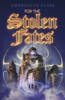 For the Stolen Fates by Clare, Gwendolyn
