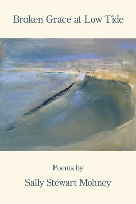 Broken Grace at Low Tide by Mohney, Sally Stewart