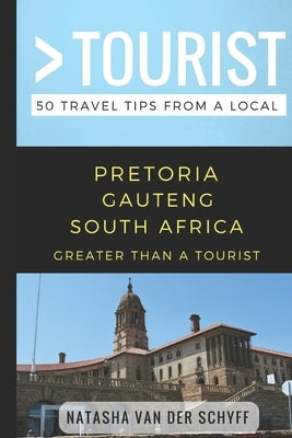 Greater Than a Tourist- Pretoria Gauteng South Africa: 50 Travel Tips from a Local by Tourist, Greater Than a.