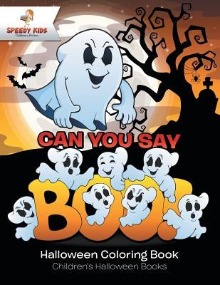Can You Say Boo! Halloween Coloring Book Children's Halloween Books by Speedy Kids