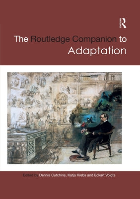 The Routledge Companion to Adaptation by Cutchins, Dennis