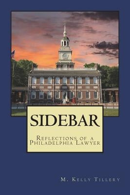 Sidebar: Reflections Of A Philadelphia Lawyer by Tillery, M. Kelly