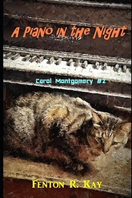 A Piano in the Night: Carol Montgomery Mystery #2 by Kay, Fenton R.
