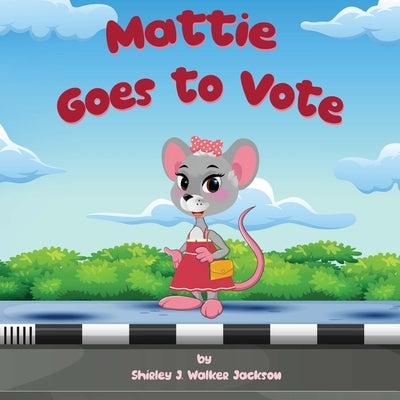 Mattie Goes to Vote by Walker Jackson, Shirley J.
