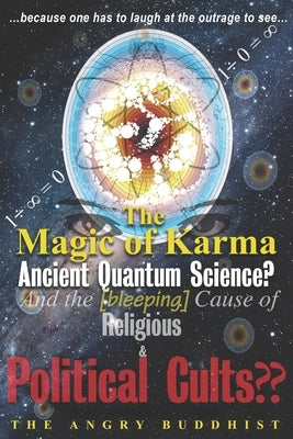 The Magic of Karma: ¿and the [bleeping] Cause of Religious & Political Cults by Buddhist, The Angry
