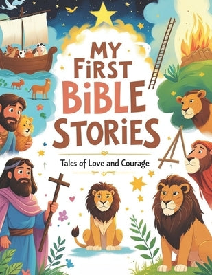 My First Bible Stories: Tales of Love and Courage: 35 Timeless Bible Stories for Children - Inspiring Lessons of Faith, Hope, and God's Love by Grace, Emily