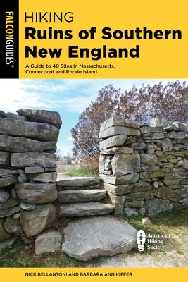 Hiking Ruins of Southern New England: A Guide to 40 Sites in Massachusetts, Connecticut, and Rhode Island by Bellantoni, Nick