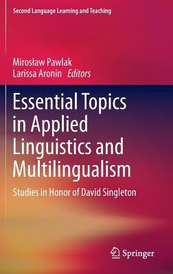 Essential Topics in Applied Linguistics and Multilingualism: Studies in Honor of David Singleton by Pawlak, Miroslaw
