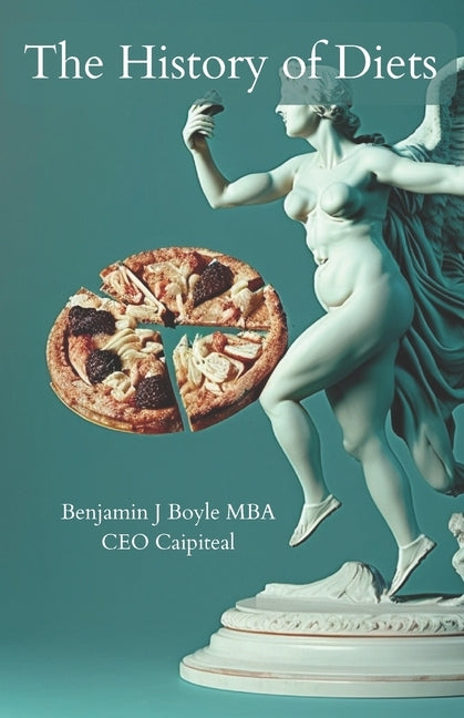 The History of Diets: From Ancient Times to Modern Day by Boyle M. B. a., Benjamin J.