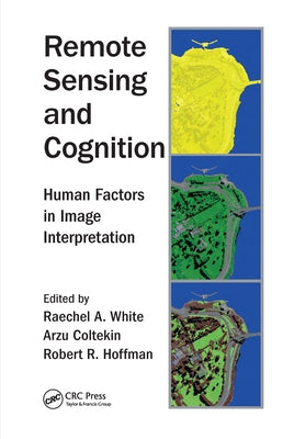 Remote Sensing and Cognition: Human Factors in Image Interpretation by White, Raechel A.