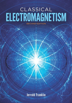 Classical Electromagnetism: Revised Second Edition by Franklin, Jerrold
