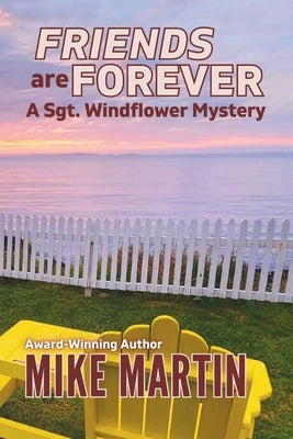 Friends are Forever: The Sgt. Windflower Mystery Series Book 16 by Martin, Mike