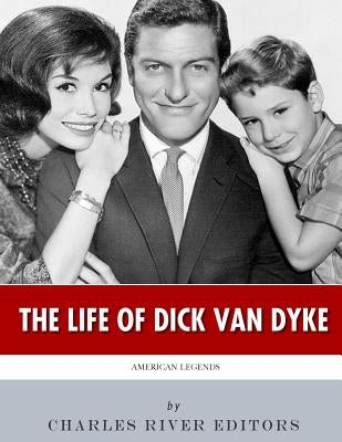 American Legends: The Life of Dick Van Dyke by Charles River