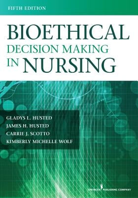 Bioethical Decision Making in Nursing by Husted, Gladys