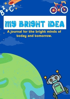 My Adventures & Bright Ideas: Writing Journal for Kids (Elementary School-Aged): A journal for the bright minds of today and tomorrow. (Kids: Elementa by Walker, Jessica