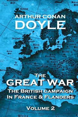 The British Campaign in France and Flanders - Volume 2: The Great War By Arthur Conan Doyle by Doyle, Arthur Conan