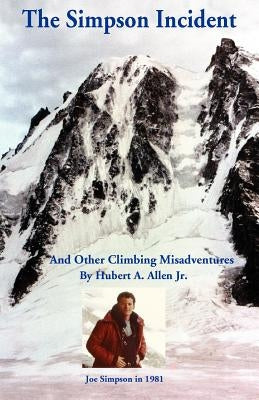 The Simpson Incident: And Other Climbing Misadventures by Allen, Hubert, Jr.