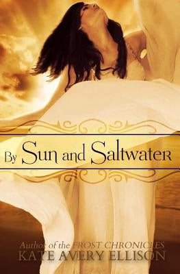 By Sun and Saltwater by Ellison, Kate Avery