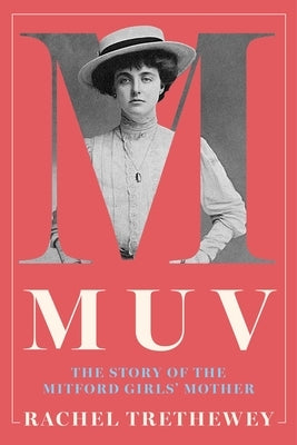 Muv: The Story of the Mitford Girls' Mother by Trethewey, Rachel