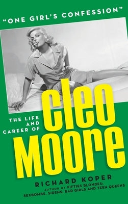One Girl's Confession - The Life and Career of Cleo Moore (hardback) by Koper, Richard