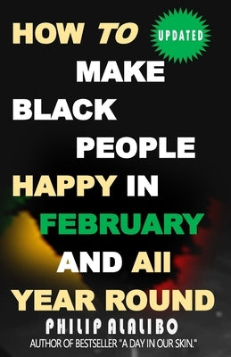How to Make Black People Happy in February and All Year Round by Alalibo, Philip