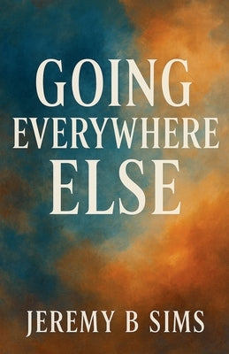 Going EveryWhere Else by Sims, Jeremy B.