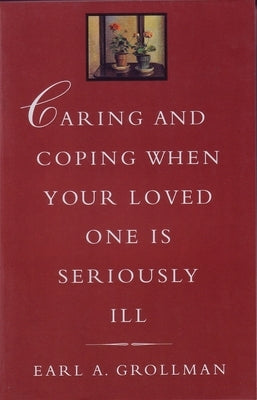 Caring and Coping When Your Loved One Is Seriously Ill by Grollman, Earl a.