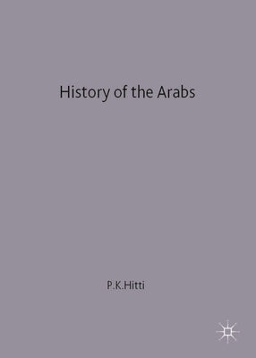 History of the Arabs by Hitti, Philip K.