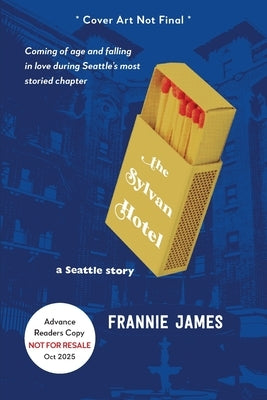 The Sylvan Hotel: a Seattle story by James, Frannie