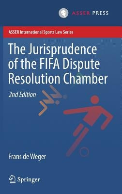 The Jurisprudence of the Fifa Dispute Resolution Chamber by De Weger, Frans