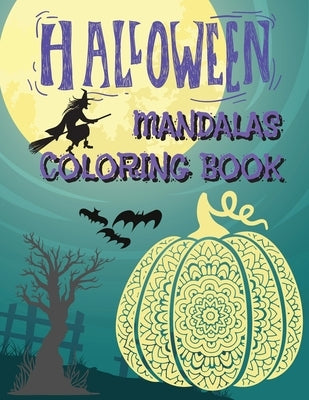 Halloween Mandalas Coloring Book: Great and Scary Patterns: Pumpkins, Monsters, Witches, and Many More for Halloween Lovers by Fluffy, Thompson
