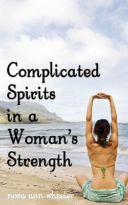 Complicated Spirits in a Woman's Strength by Wheeler, Nora Ann