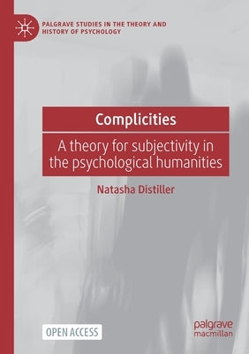 Complicities: A theory for subjectivity in the psychological humanities by Distiller, Natasha