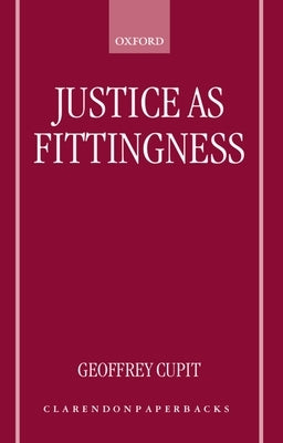 Justice as Fittingness by Cupit, Geoffrey