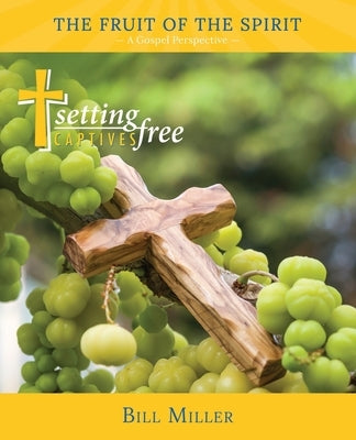 The Fruit of the Spirit: A Gospel Perspective by Miller, Bill