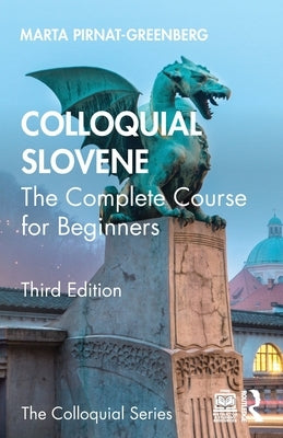 Colloquial Slovene: The Complete Course for Beginners by Pirnat-Greenberg, Marta