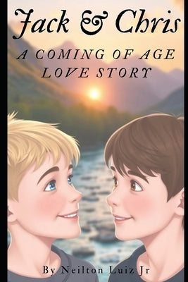 Jack & Chris: A Coming of Age Love Story by Luiz, Neilton, Jr.