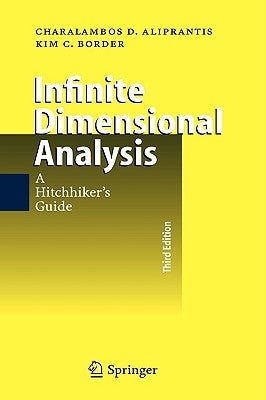Infinite Dimensional Analysis: A Hitchhiker's Guide by Aliprantis, Charalambos D.