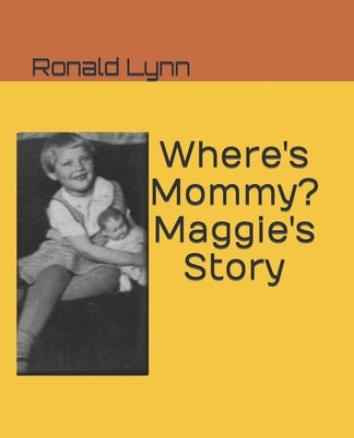 Where's Mommy? Maggie's Story by Lynn, Ronald James