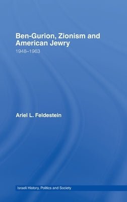 Ben-Gurion, Zionism and American Jewry: 1948 - 1963 by Feldestein, Ariel