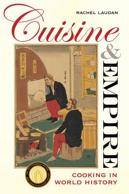 Cuisine and Empire: Cooking in World Historyvolume 43 by Laudan, Rachel