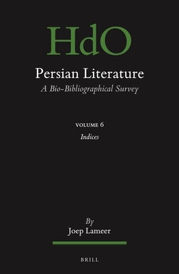 Persian Literature, a Bio-Bibliographical Survey: Volume VI: Index by Lameer, Joep
