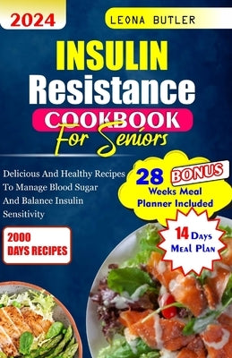 Insulin Resistance Cookbook For Seniors: Delicious And Healthy Recipes To Manage Blood Sugar And Balance Insulin Sensitivity by Butler, Leona