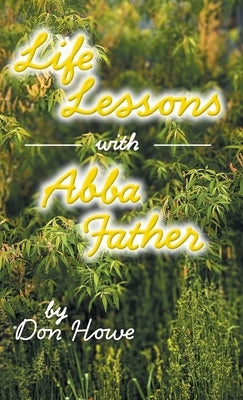 Life Lessons with Abba Father by Howe, Don