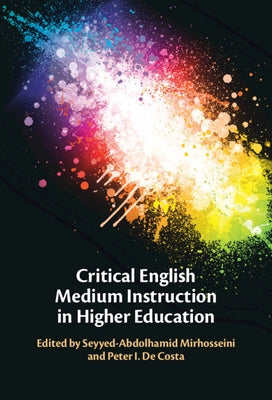 Critical English Medium Instruction in Higher Education by Mirhosseini, Seyyed-Abdolhamid
