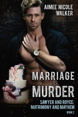 Marriage is Murder (Sawyer and Royce: Matrimony and Mayhem Book 2) by Walker, Aimee Nicole