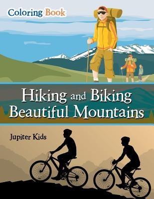 Hiking and Biking Beautiful Mountains Coloring Book by Jupiter Kids