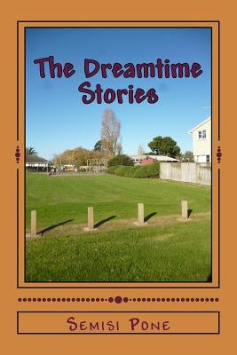 The Dreamtime Stories by Pone, Semisi