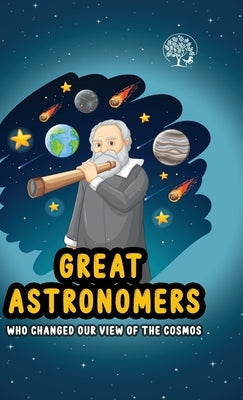 Great Astronomers - Who Changed Our View Of The Cosmos by Unbound Script